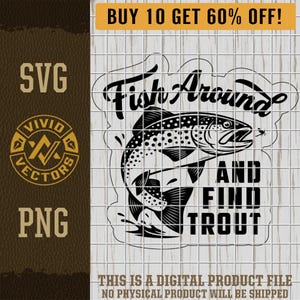 Op de afbeelding: Zwart-wit digitaal ontwerp met een springende forel en de tekst "Fish Around and Find Trout". Het ontwerp bevat de teksten "SVG" en "PNG", een logo en de tekst "BUY 10 GET 60% OFF!" en "THIS IS A DIGITAL PRODUCT FILE NO PHYSICAL PRODUCT WILL BE SHIPPED."