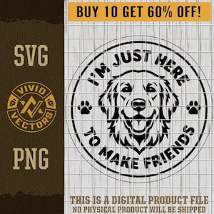 Golden Retriever SVG Golden Lab PNG Estou aqui apenas para fazer amigos Amante de cães de estimação Arquivo de corte para gravação a laser Design para chapéu de couro Patch para camisetas