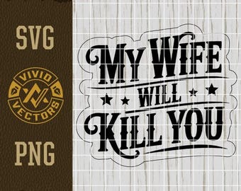 My Wife Will Kill You SVG PNG Funny Adult Sarcastic Trendy Western Girlfriend Laser Engrave File Leather Hat Patch Design Vector Cut File