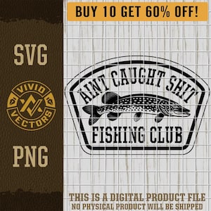 Northern Pike Fishing SVG Aint Caught Shit Club Fly Musky Ice Fishing PNG Laser Engraving File Leather Patch Hat Design Vector Cut File