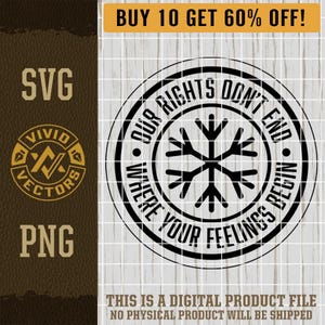 Our Rights Don't End Where Your Feelings Begin SVG Funny Snowflake Social Justice Warrior Laser Engrave File Leather Hat Patch Cut File