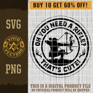 Archery Bow Hunting SVG Hunt Elk Whitetail Deer Antler PNG Need a Rifle? Funny Hunter Laser Engrave Hat Patch Design Vector Cut File