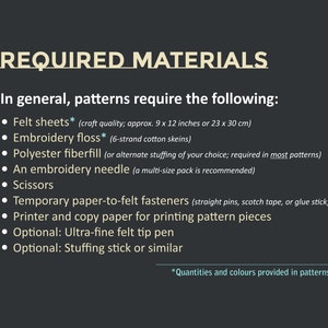 Image that lists the generally required materials for patterns: felt sheets, embroidery floss, polyester fiberfill, an embroidery needle, scissors, temporary paper to felt fasteners, printer and copy paper. Optional: fine felt tip pen, stuffing stick