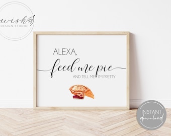 Alexa Feed Me Pie and Tell Me I'm Pretty Fall Decor Printable, Fall Home Decor, Alexa Wall Art, Tell Me I'm Pretty Print, Fall  Printable