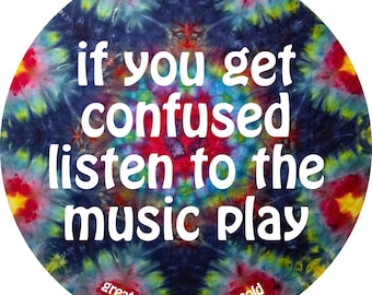 Grateful Dead Lyric Sticker - if you get confused listen to the music play