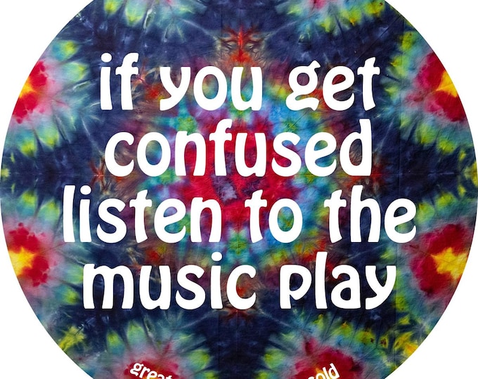 Grateful Dead Lyric Sticker - if you get confused listen to the music play