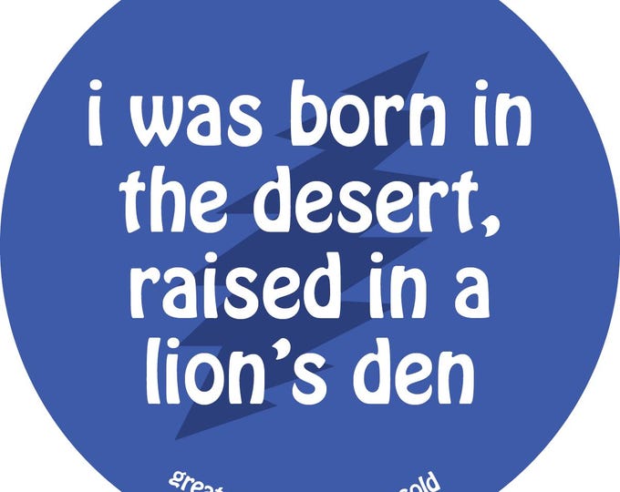 Grateful Dead Lyric Sticker - i was born in the desert, raised in a lion's den