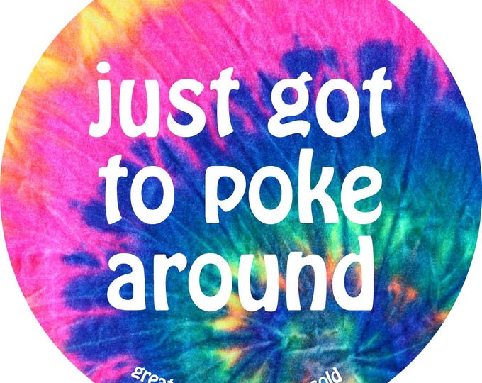 Grateful Dead Lyric Sticker - just got to poke around