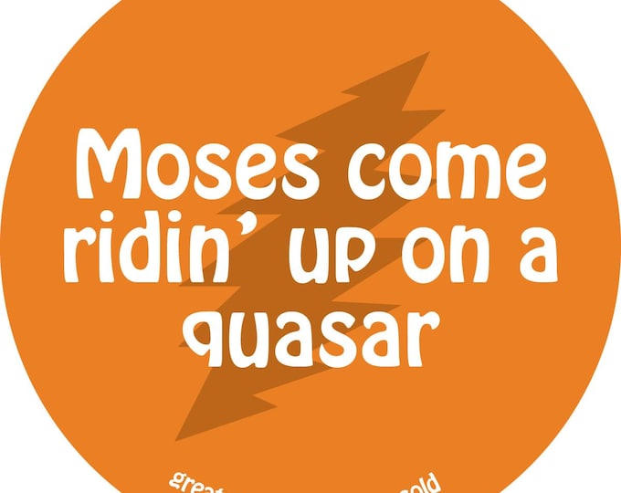 Grateful Dead Lyric Sticker - Moses come ridin' up on a quasar