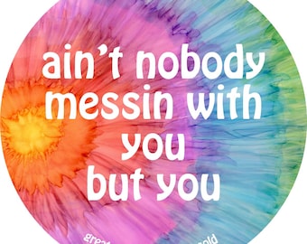Grateful Dead Lyric Sticker - ain't nobody messin with you but you