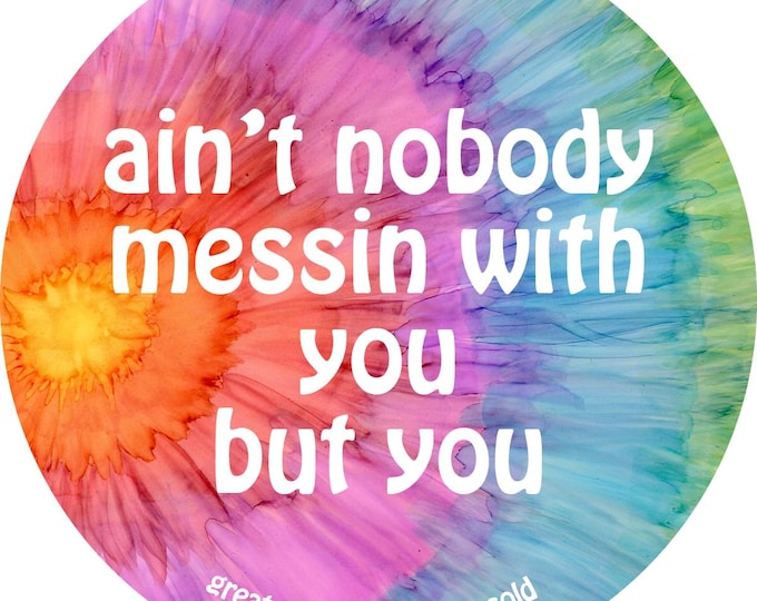 Grateful Dead Lyric Sticker - ain't nobody messin with you but you