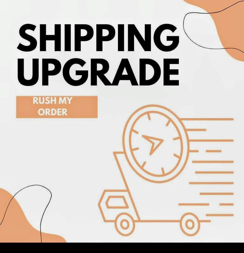 May include: A graphic design featuring the bold black text SHIPPING UPGRADE and a smaller box with the white text RUSH MY ORDER. Below, a light orange line drawing depicts a delivery truck with a clock face on its side, indicating speed.
