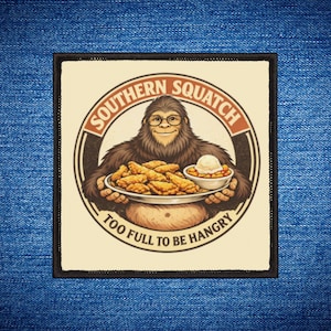 May include: Square patch featuring a cartoon Bigfoot wearing glasses and holding plates of fried food and a side dish. The text "SOUTHERN SQUATCH" arches above the image, with "TOO FULL TO BE HANGRY" below.