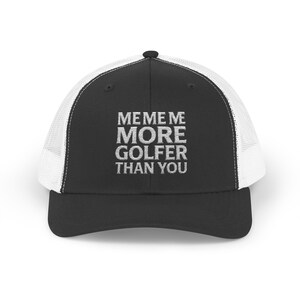 ME ME ME More Golfer Than You | Trucker Cap | Funny Competitive Golfer Hat