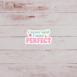 I Never Said I Was Perfect Sticker | Amaya Love Island Quote | Sassy Pastel Vinyl Sticker | Retro Laptop, Water Bottle, Journal Decal