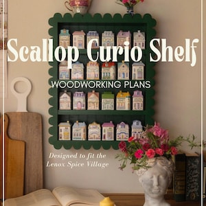 Lenox Spice Village Shelf Woodworking Plans: Spice Rack, Curio Cabinet, Kitchen Scallop Shelf
