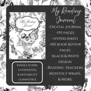 May include: Digital reading journal with a black and white floral skull design. The journal includes 195 pages, is hyperlinked, and has 100 book review pages. Compatible with Kindle Scribe, GoodNotes, and Notability.