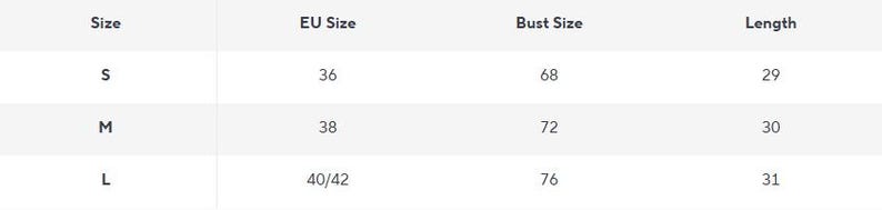 May include: A white chart displaying garment size details. It lists sizes S, M, and L, alongside EU sizes, bust measurements in centimetres, and lengths in centimetres. Bust sizes are 68, 72, and 76 cm, and lengths are 29, 30, and 31 cm.