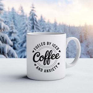 Ceramic Mug: Fuelled By Iced Coffee And Anxiety