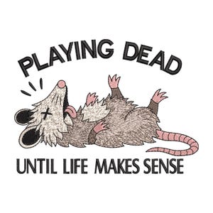 May include: An embroidered patch featuring a gray and white opossum lying on its back with its tongue out and an X over its eye. The text above reads PLAYING DEAD and the text below reads UNTIL LIFE MAKES SENSE in black letters.