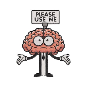 May include: An embroidered patch featuring a cartoon brain with large eyes, arms with white gloves, and a black and white suit. The brain holds a rectangular sign above its head with the black text PLEASE USE ME on a white background.