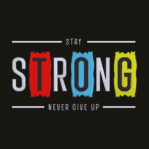 May include: An embroidered graphic on a black background featuring the word STRONG in large letters. The letters S, T, R, N are white, while the letters T, O, G are set against red, blue, and yellow textured patches. Text reads STAY and NEVER GIVE UP.