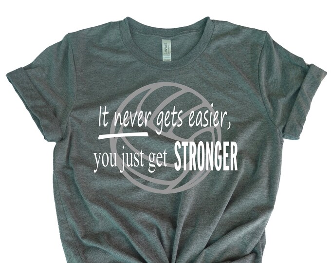 Volleyball Tee Shirt - It Never Gets Easier You Just Get Stronger - For Teen Volleyball Players