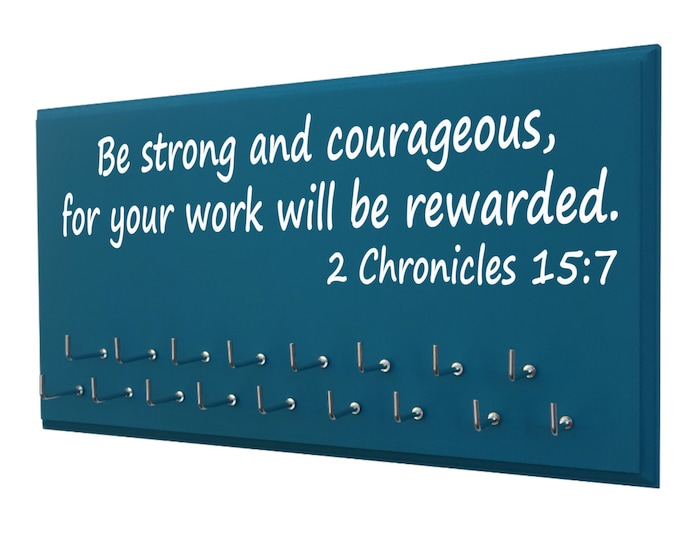 inspirational bible verse: running medals hanger, Be strong and courageous for your work will be rewarded.