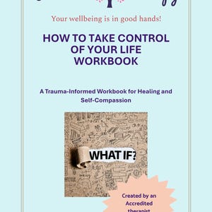 Może przedstawiać: Podręcznik zatytułowany "HOW TO TAKE CONTROL OF YOUR LIFE WORKBOOK" z tekstem "Your wellbeing is in good hands!" i "A Trauma-Informed Workbook for Healing and Self-Compassion". Okładka zawiera logo "Julie Lee Therapy" i grafikę "WHAT IF?"