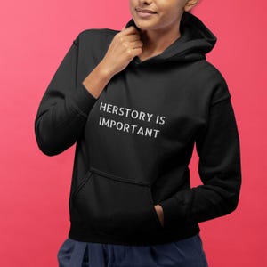 Herstory is Important Hoodie | Feminist Apparel | Women Empowerment | Feminist Hoodie | Women&#39;s Rights | Gifts for Activists | Gift for Her