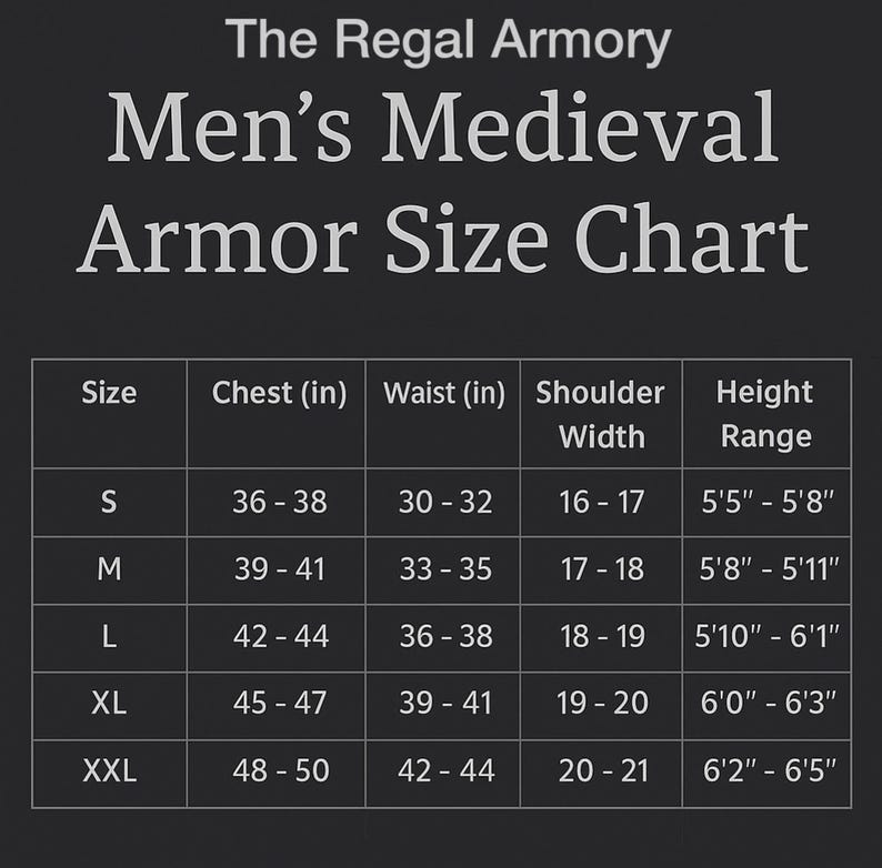 May include: A size chart for men's medieval armor from The Regal Armory. The chart includes sizes S to XXL, with chest, waist, shoulder width, and height measurements in inches. The chart is on a dark background.