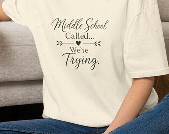 Middle School Called Were Trying T-Shirt | Teacher Mom Shirt