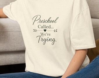 Preschool Called We're Trying T-Shirt | Funny Mom Teacher Shirt