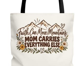 Faith Can Move Mountains Mom Carries Everything Else Tote Bag | Floral Mountain Design
