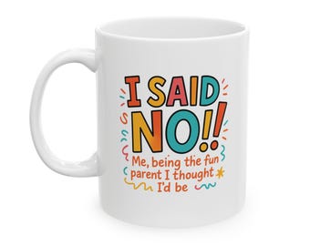 Funny I Said No Ceramic Mug, Parent Life, Bold Colors, Parents Gift, Mother's Day, Father's Day Mug