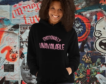 Emotionally Unavailable Hoodie, Unisex Sweatshirt, Emotionally