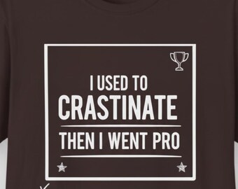 Ich benutzte zu Crastinate, dann ging ich Pro T-Shirt | Aufschub Humor Tee