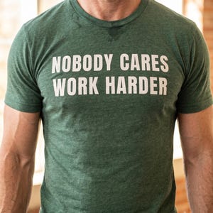 Nobody Cares Work Harder T-Shirt - Gritty Gym Workout Tee, Fitness Motivation Shirt for Athletes