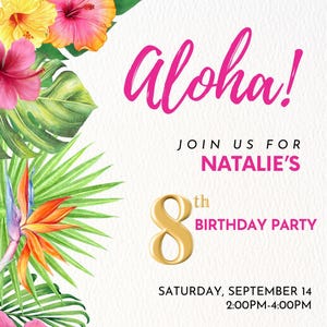 May include: A tropical-themed birthday party invitation with the word "Aloha!" in pink script. The invitation includes floral illustrations, the number 8 in gold, and details for Natalie's birthday party, including the date, time, and location.