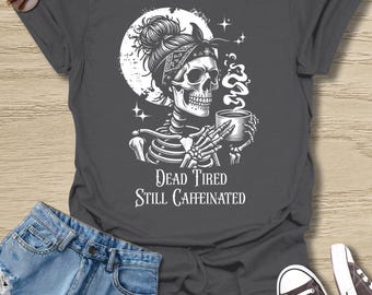 Funny Skeleton Coffee Lover T-Shirt Dead Tired Still Caffeinated Top Goth Coffee Shirt Mothers Day Gift