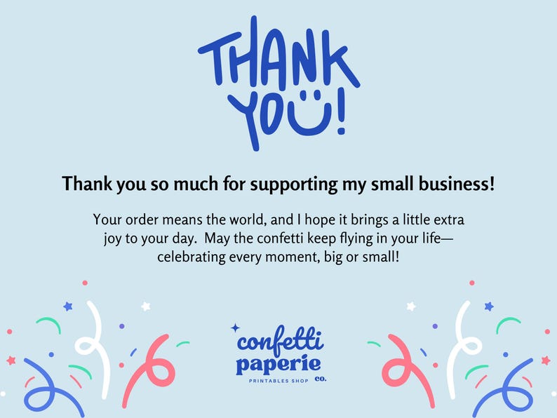 May include: A light blue graphic with the words "THANK YOU!" in blue script. The text "Thank you so much for supporting my small business!" is below. Confetti and the shop's logo are at the bottom.