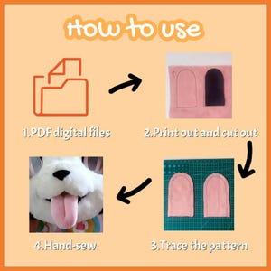 May include: An instructional graphic titled How to use, showing four steps: 1. PDF digital files, 2. Print out and cut out, 3. Trace the pattern on fabric, and 4. Hand-sew the pieces to assemble a plush animal face with a pink tongue.