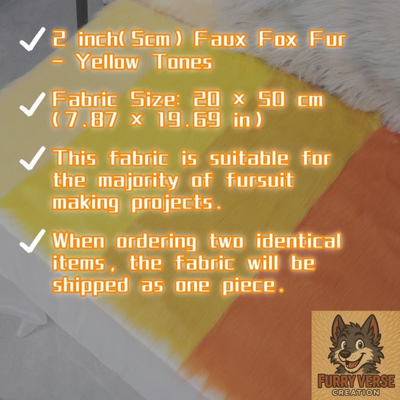 Yellow synthetic faux fox fur with soft 2 inch pile and plush fox-like look. Ideal for brightening fursuit features, anime-style wigs, or fantasy plushies. The compact fabric size makes it easy to use for small, creative details. Its soft texture and bold color are perfect for cosplay or roleplay designs.