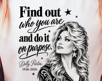 Dolly Parton, 1946-2026, Find out who you are and do it on purpose PNG, Western Singer Sublimation Design,Inspirational Country Singer Quote