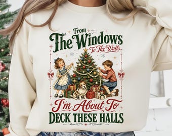 From the Windows to the Walls Im about to Deck These Halls PNG, Funny Retro Christmas Shirt Design, Holiday PNG, Xmas Sublimation