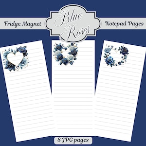 May include: Three vertical white lined notepad pages featuring blue rose heart illustrations. The top center label reads Blue Roses, with Fridge Magnet and Notepad Pages on either side. The bottom label indicates 8 JPG pages.