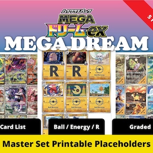 Puede incluir: Una impresión digital que presenta cartas coleccionables de Pokémon con el texto "MEGA DREAM" y "Master Set Printable Placeholders". Las cartas están dispuestas en filas y columnas, con varios diseños y colores. La imagen también incluye el texto "Card List", "Ball / Energy / R" y "Graded".