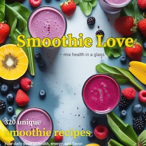 Smoothie Love | 320 Recipes for Health and Energy in a Glass