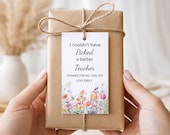 Floral Teacher Appreciation gift tag template, Printable couldn't have picked a better teacher tag, Editable flower tag instant download