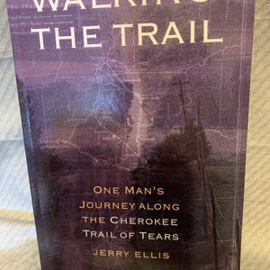 Walking the Trail: One Man&#39;s Journey along the Cherokee Trail of Tears  - 1st Ed